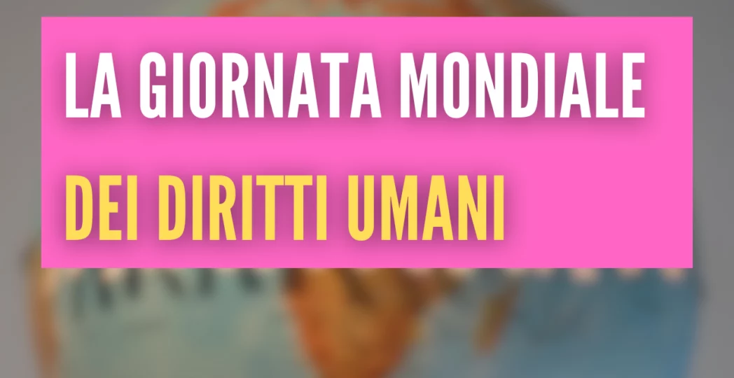 La Giornata Mondiale dei Diritti Umani